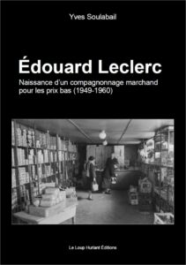 Edouard Leclerc Naissance d'un compagnonnage marchand pour les prix bas (1949-1960)