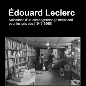 Edouard Leclerc Naissance d'un compagnonnage marchand pour les prix bas