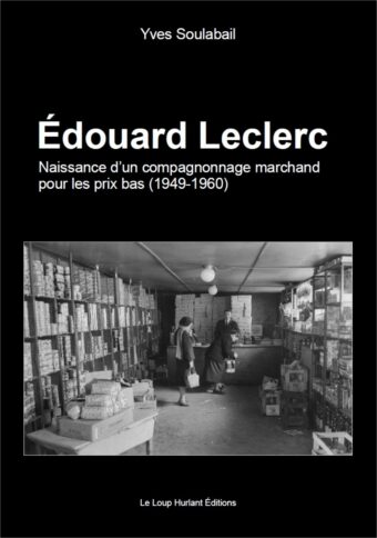 Edouard Leclerc. Naissance d&rsquo;un compagnonnage marchand pour les prix bas (1949-1960)